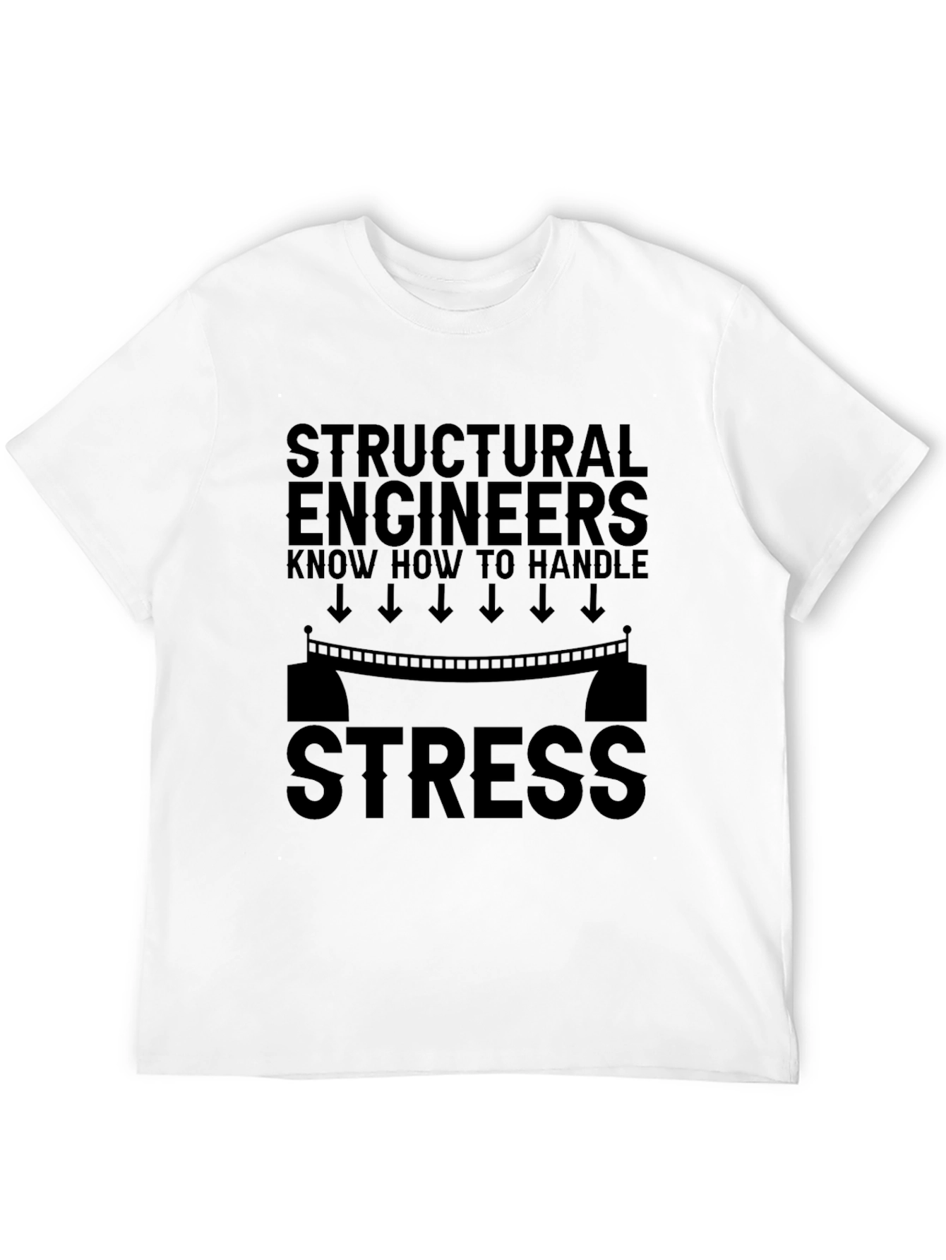 Structural Engineer Stress T-Shirt - Funny Gift