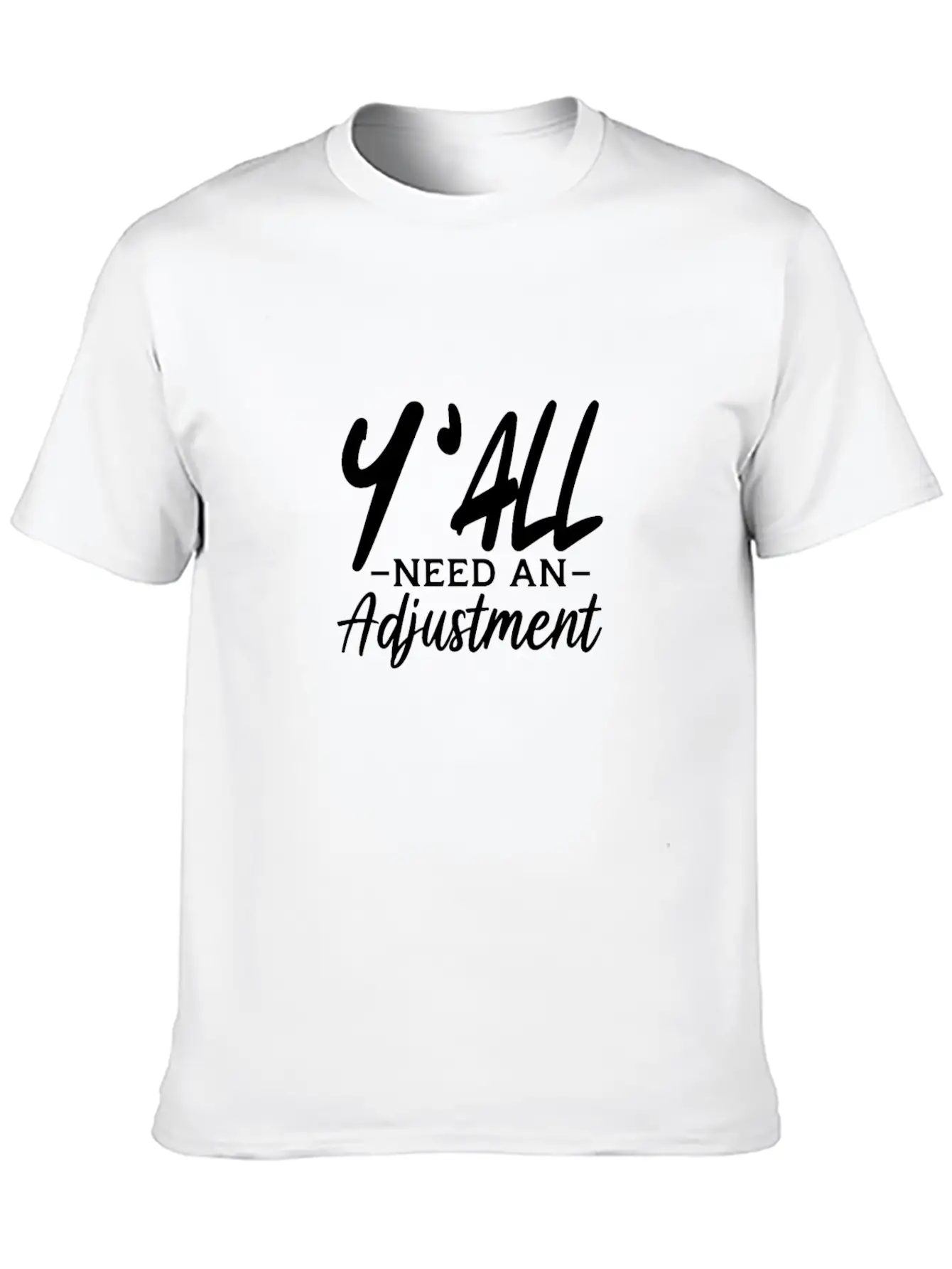 Y'All Need An Adjustment Unisex Casual T-Shirt ��� Clean Design For Daily Comfort