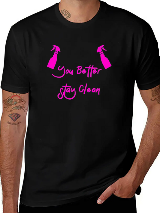 You Better Stay Clean Essential Cotton Tee For Daily Outfits – Unisex Style