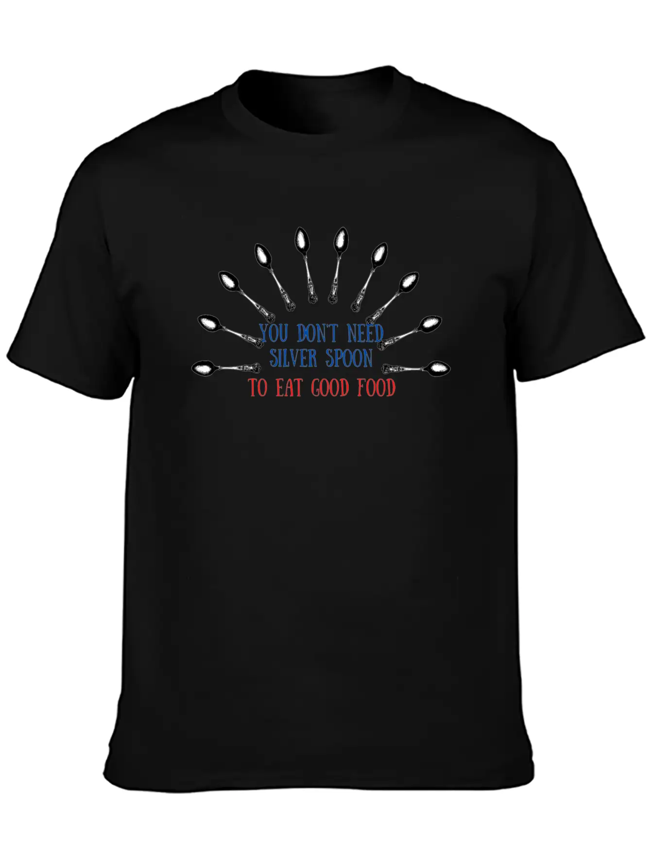 You Don't Need Silver Spoon To Eat Good Food Essential Cotton Tee For Daily Outfits – Unisex Style