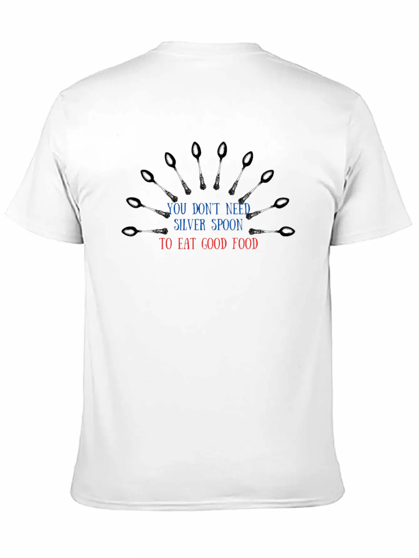 You Don't Need Silver Spoon To Eat Good Food Essential Cotton Tee For Daily Outfits – Unisex Style