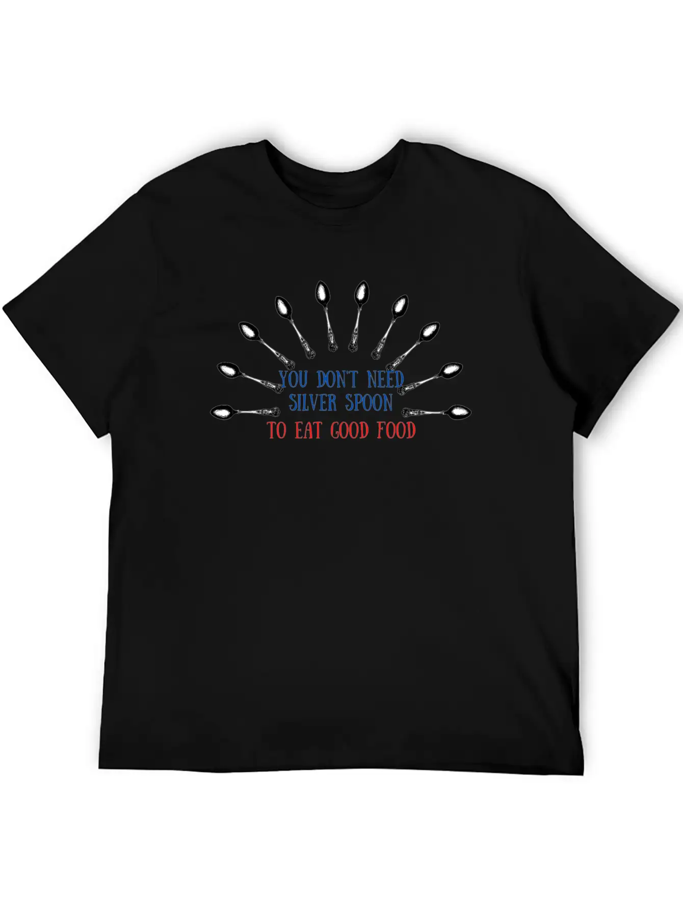 You Don't Need Silver Spoon To Eat Good Food Lightweight Cotton T-Shirt – Daily Comfort Graphic Shirt