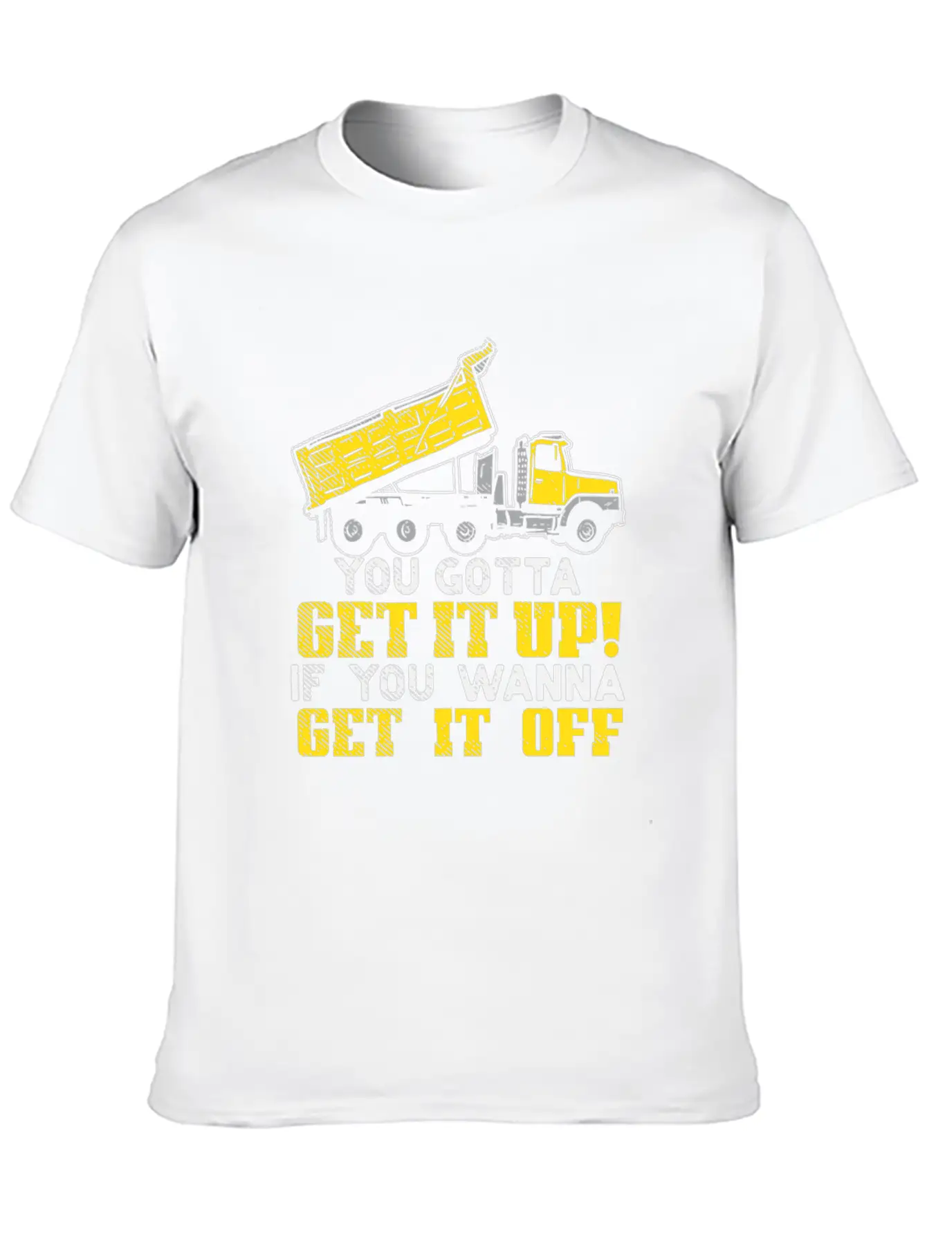 You Gotta Get It Up If You Wanna Get It Off Comfortable Minimalist Graphic Tee – Summer Style Essential