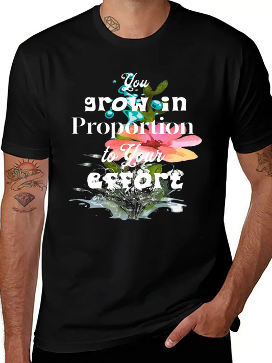 You Grow In Proportion To Your Effort Basic Graphic T-Shirt – Daily Comfort In Soft Cotton
