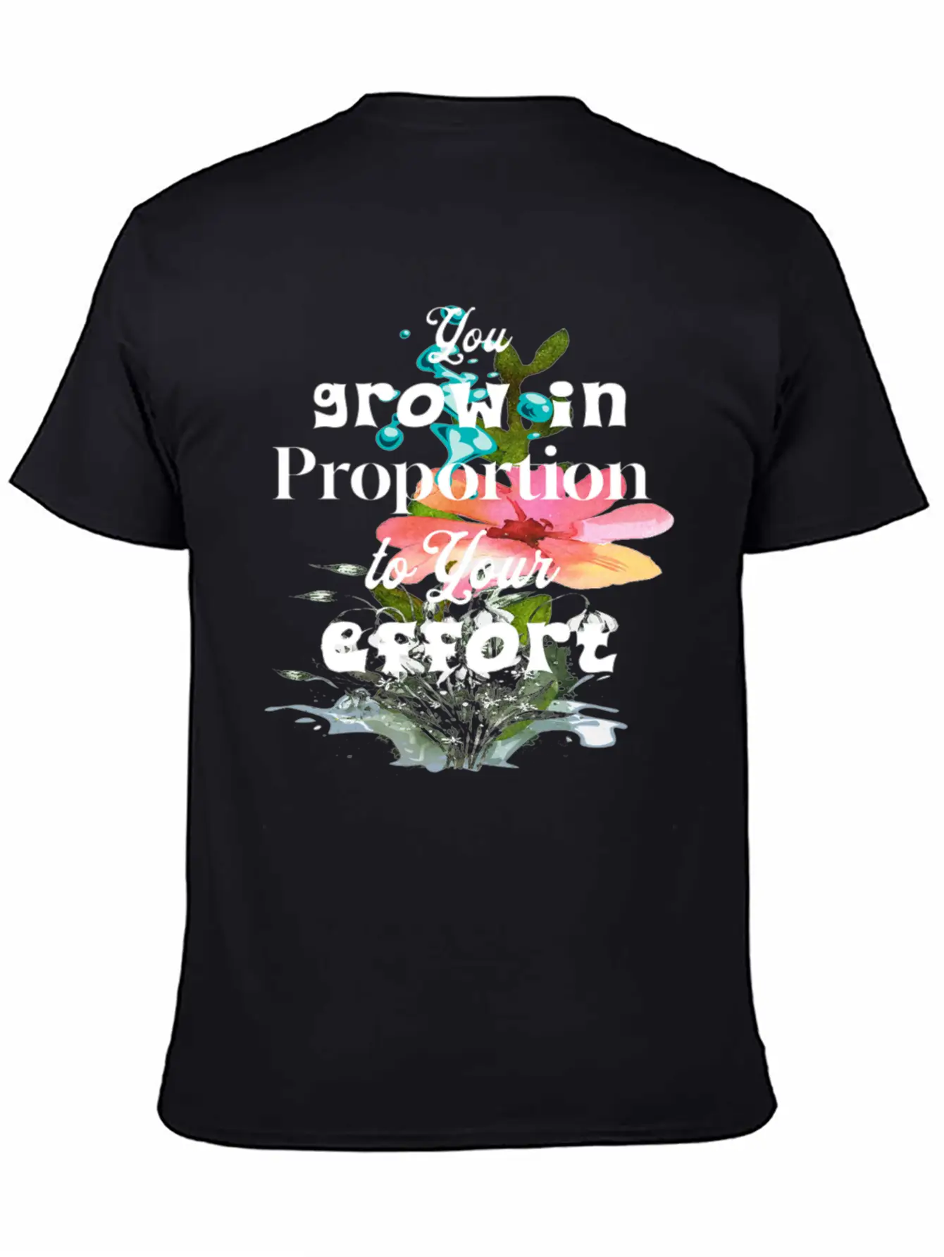 You Grow In Proportion To Your Effort Basic Graphic T-Shirt – Daily Comfort In Soft Cotton