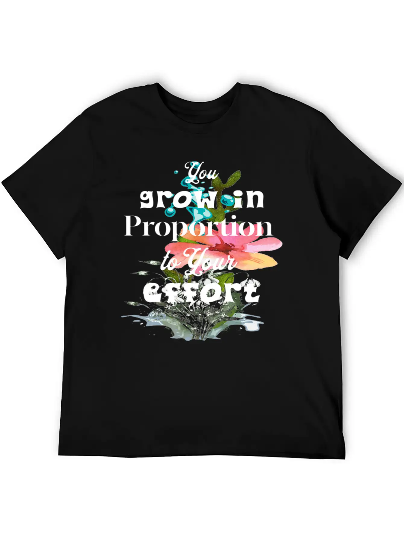 You Grow In Proportion To Your Effort Basic Graphic T-Shirt – Daily Comfort In Soft Cotton