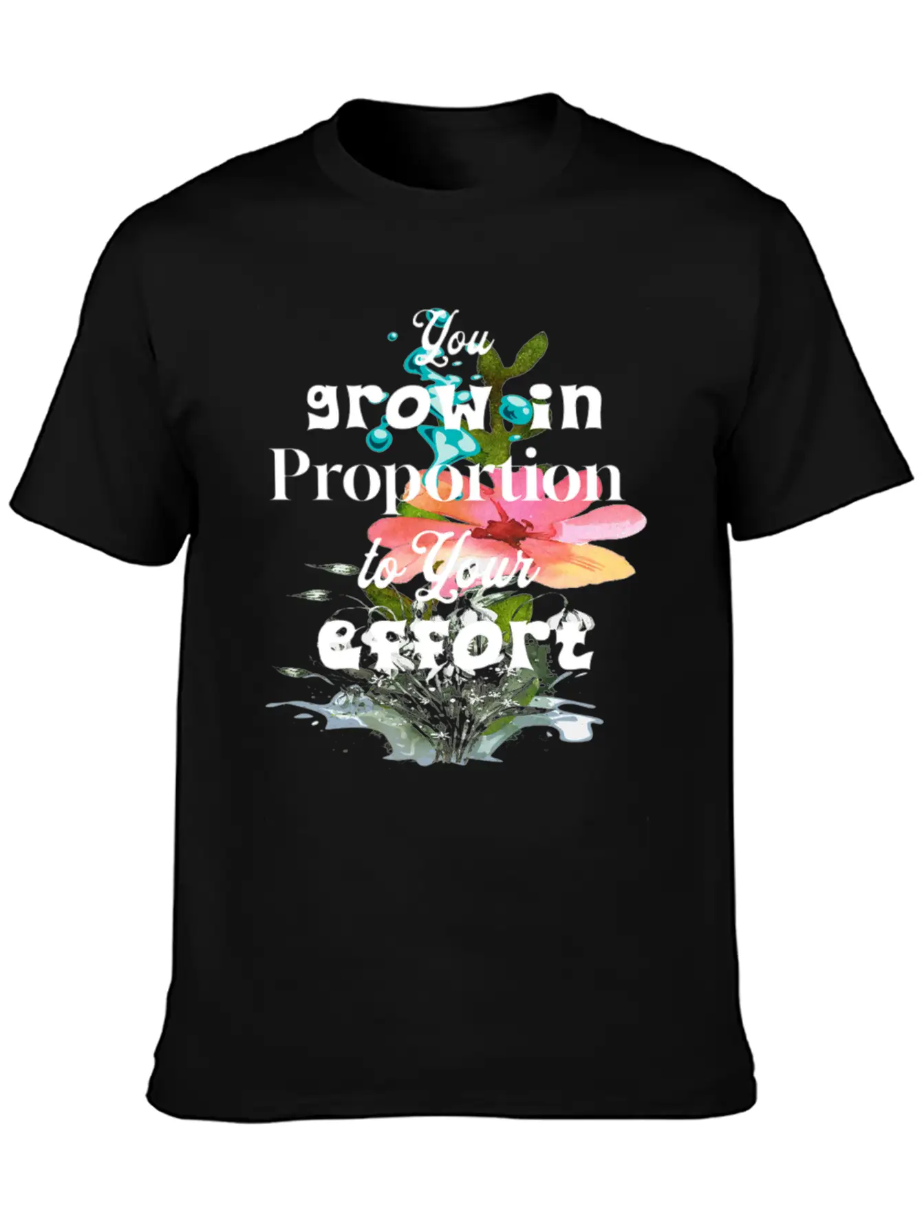 You Grow In Proportion To Your Effort Basic Graphic T-Shirt – Daily Comfort In Soft Cotton
