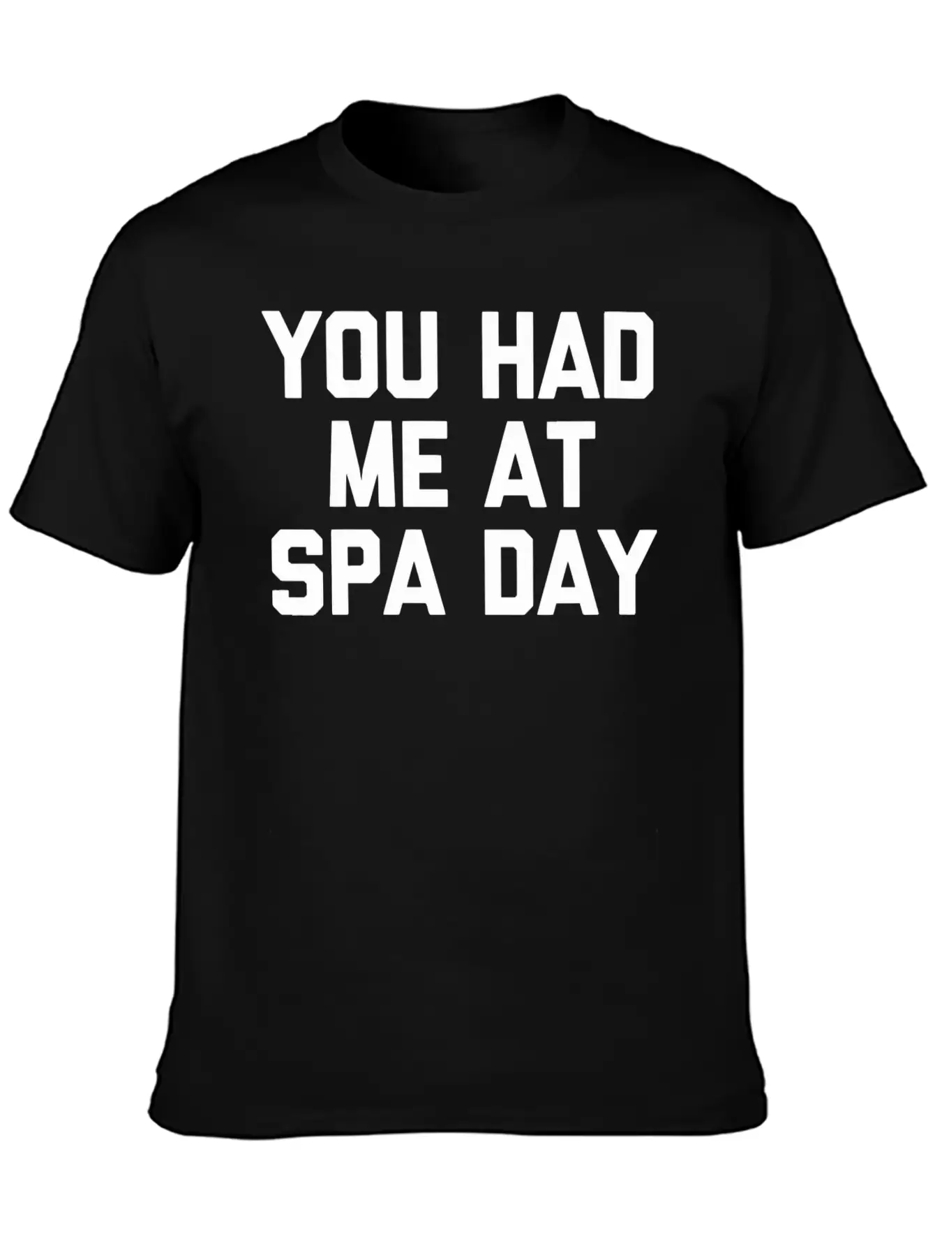 You Had Me At Spa Day T-Shirt Funny Saying Sarcast Modern Fit Casual T-Shirt – Clean And Versatile Design