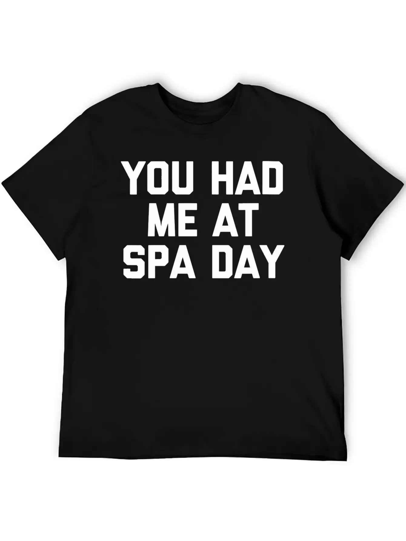 You Had Me At Spa Day T-Shirt Funny Saying Sarcast Modern Fit Casual T-Shirt – Clean And Versatile Design