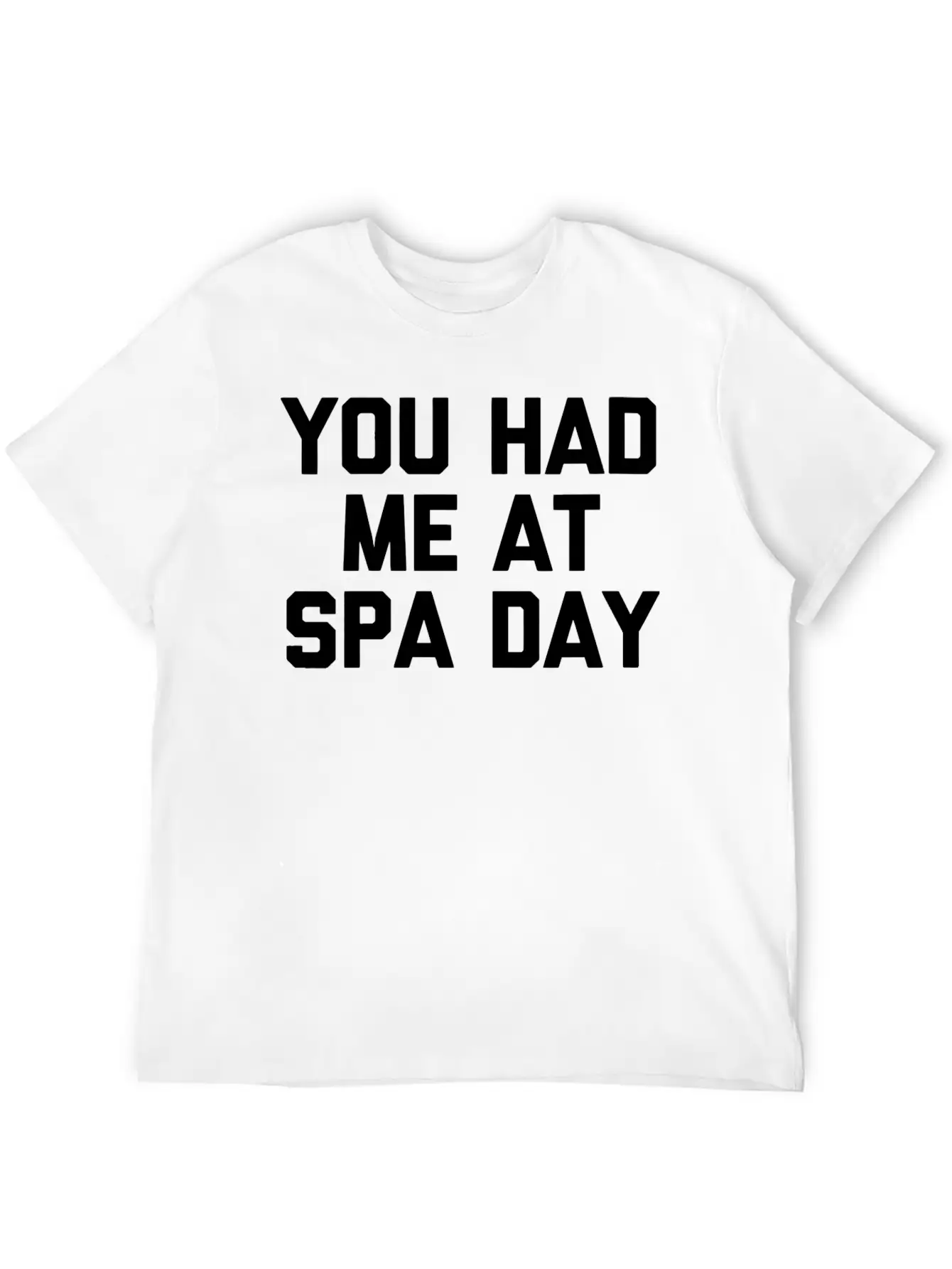 You Had Me At Spa Day T-Shirt Funny Saying Sarcast Modern Fit Casual T-Shirt – Clean And Versatile Design