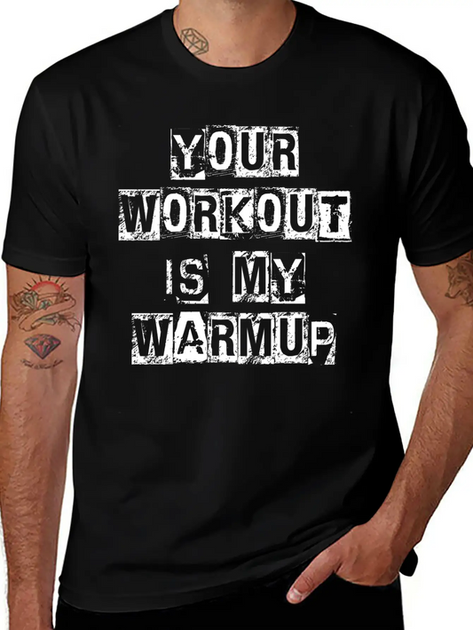 Your Workout Is My Warmup Lightweight Cotton T-Shirt – Daily Comfort Graphic Shirt