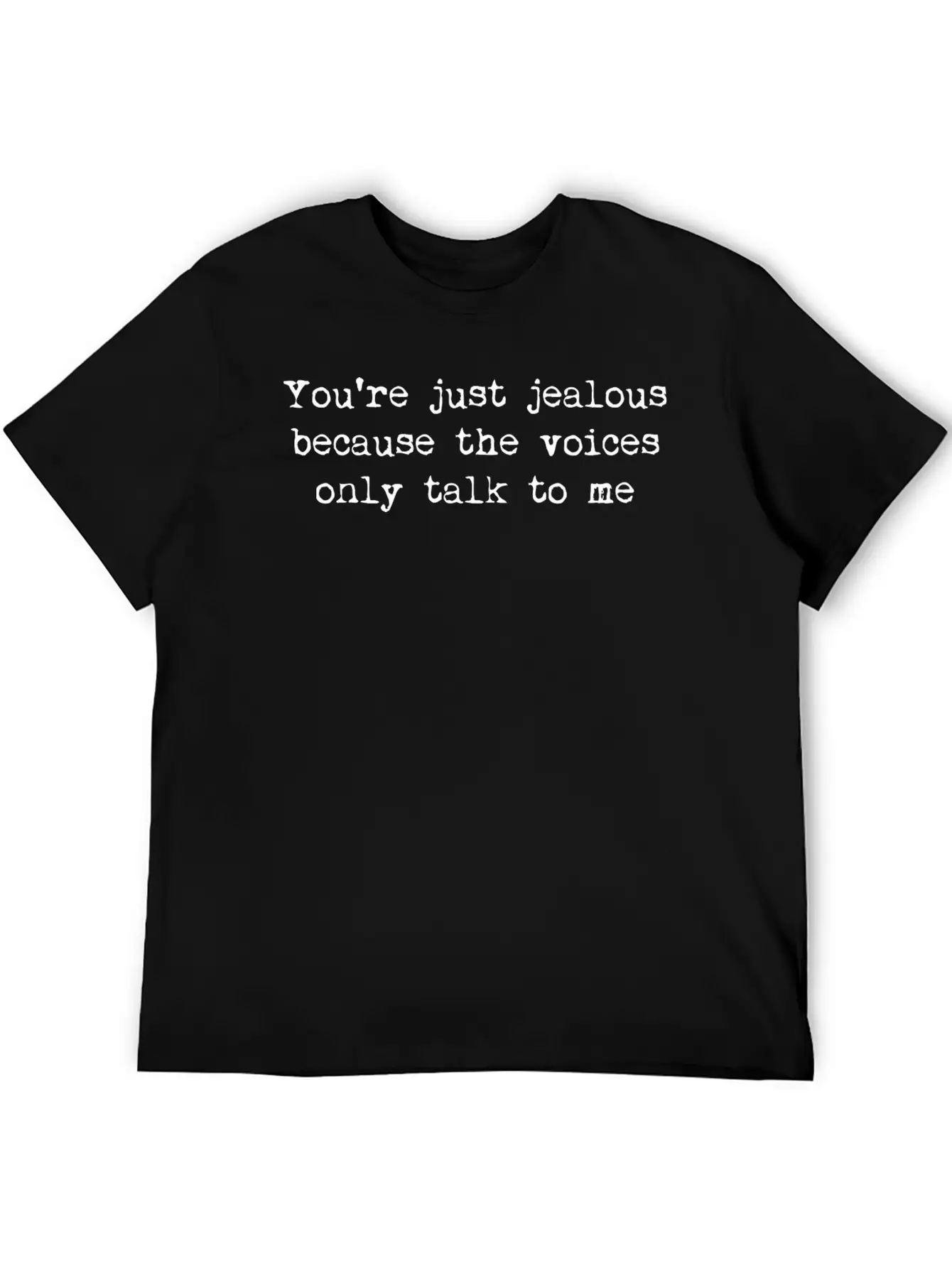 You're Just Jealous Because The Voices Only Talk Lightweight Cotton T-Shirt – Daily Comfort Graphic Shirt