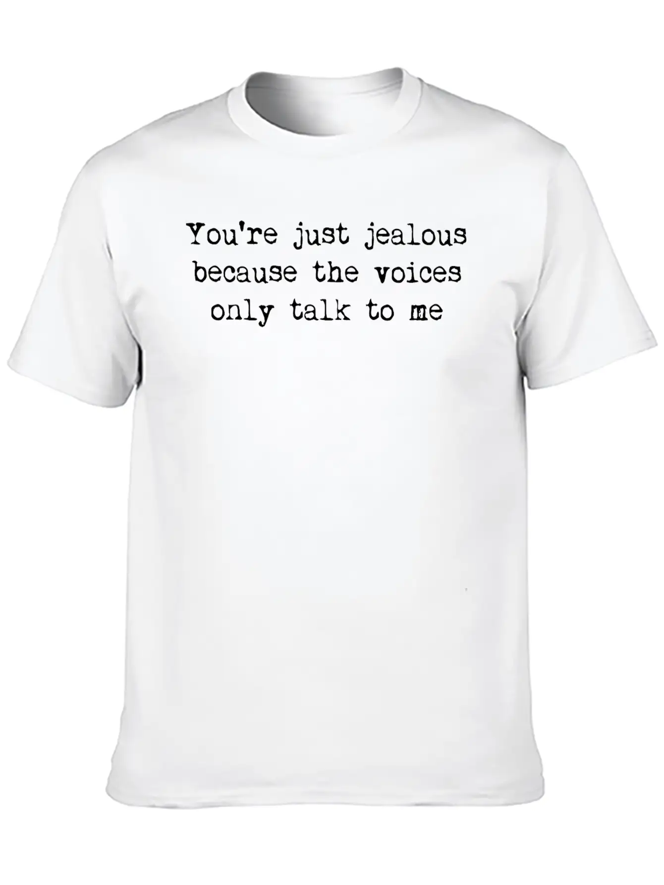 You're Just Jealous Because The Voices Only Talk Lightweight Cotton T-Shirt – Daily Comfort Graphic Shirt