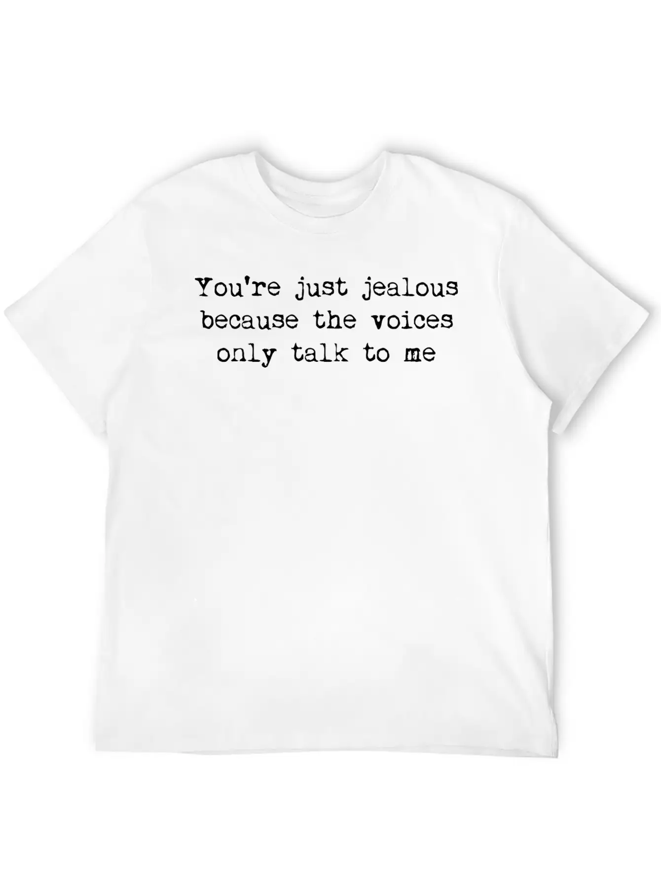 You're Just Jealous Because The Voices Only Talk Lightweight Cotton T-Shirt – Daily Comfort Graphic Shirt
