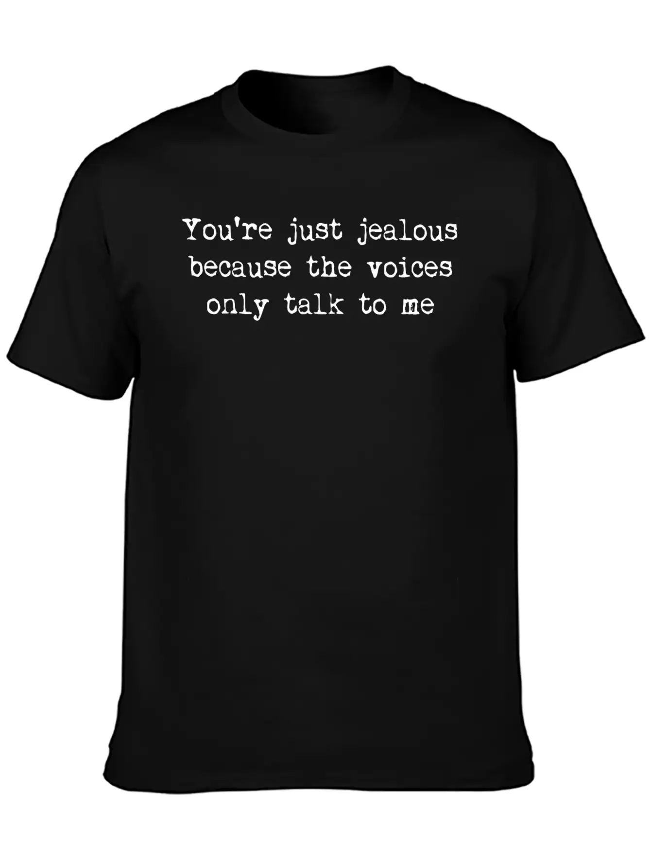 You're Just Jealous Because The Voices Only Talk Lightweight Cotton T-Shirt – Daily Comfort Graphic Shirt