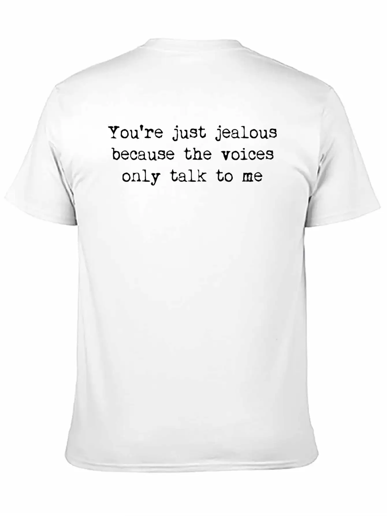 You're Just Jealous Because The Voices Only Talk Lightweight Cotton T-Shirt – Daily Comfort Graphic Shirt
