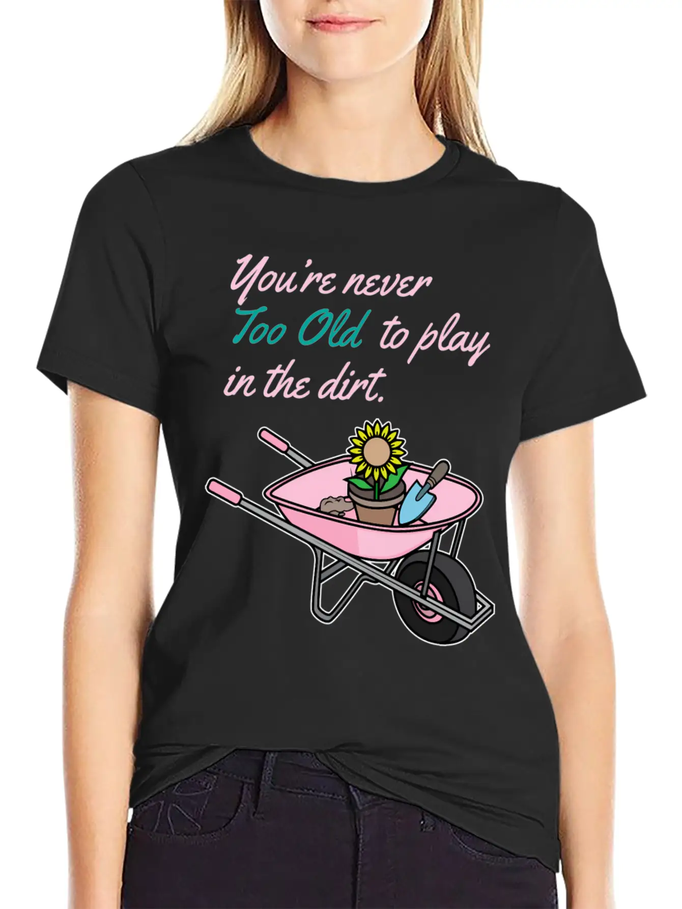 Youre Never Too Old To Play In Dirt Gardening Classic Fit Graphic Tee For Daily Comfort – Unisex Cotton Shirt