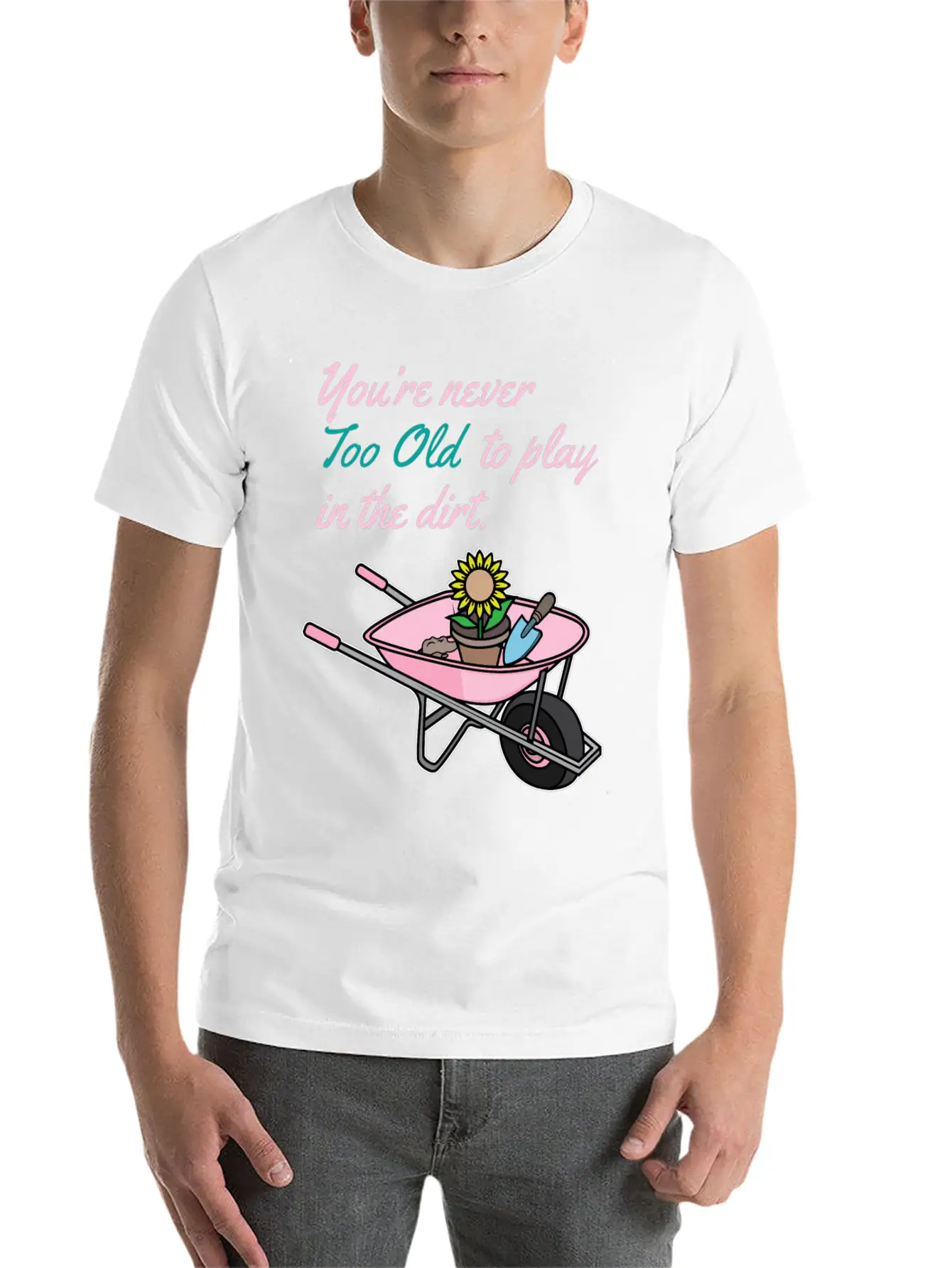 Youre Never Too Old To Play In Dirt Gardening Classic Fit Graphic Tee For Daily Comfort – Unisex Cotton Shirt