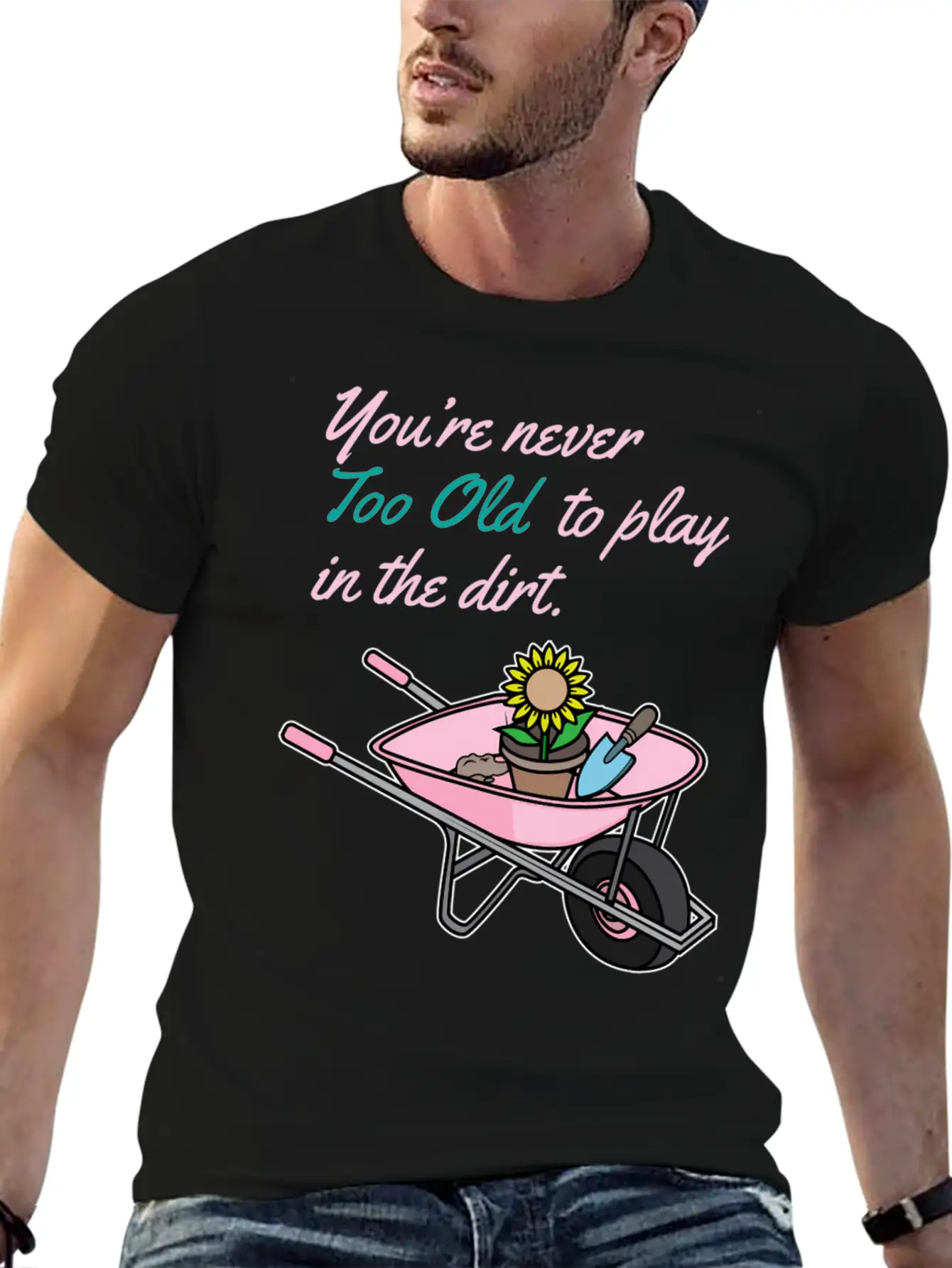Youre Never Too Old To Play In Dirt Gardening Classic Fit Graphic Tee For Daily Comfort – Unisex Cotton Shirt