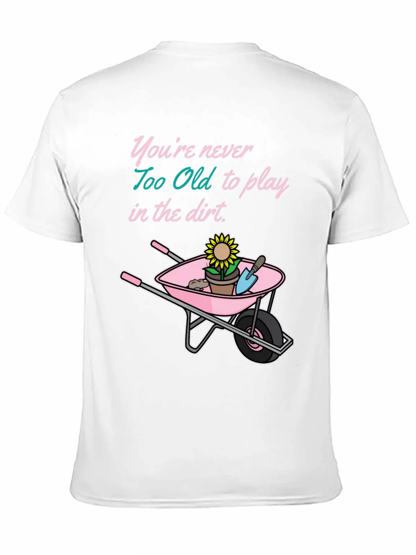 Youre Never Too Old To Play In Dirt Gardening Classic Fit Graphic Tee For Daily Comfort – Unisex Cotton Shirt