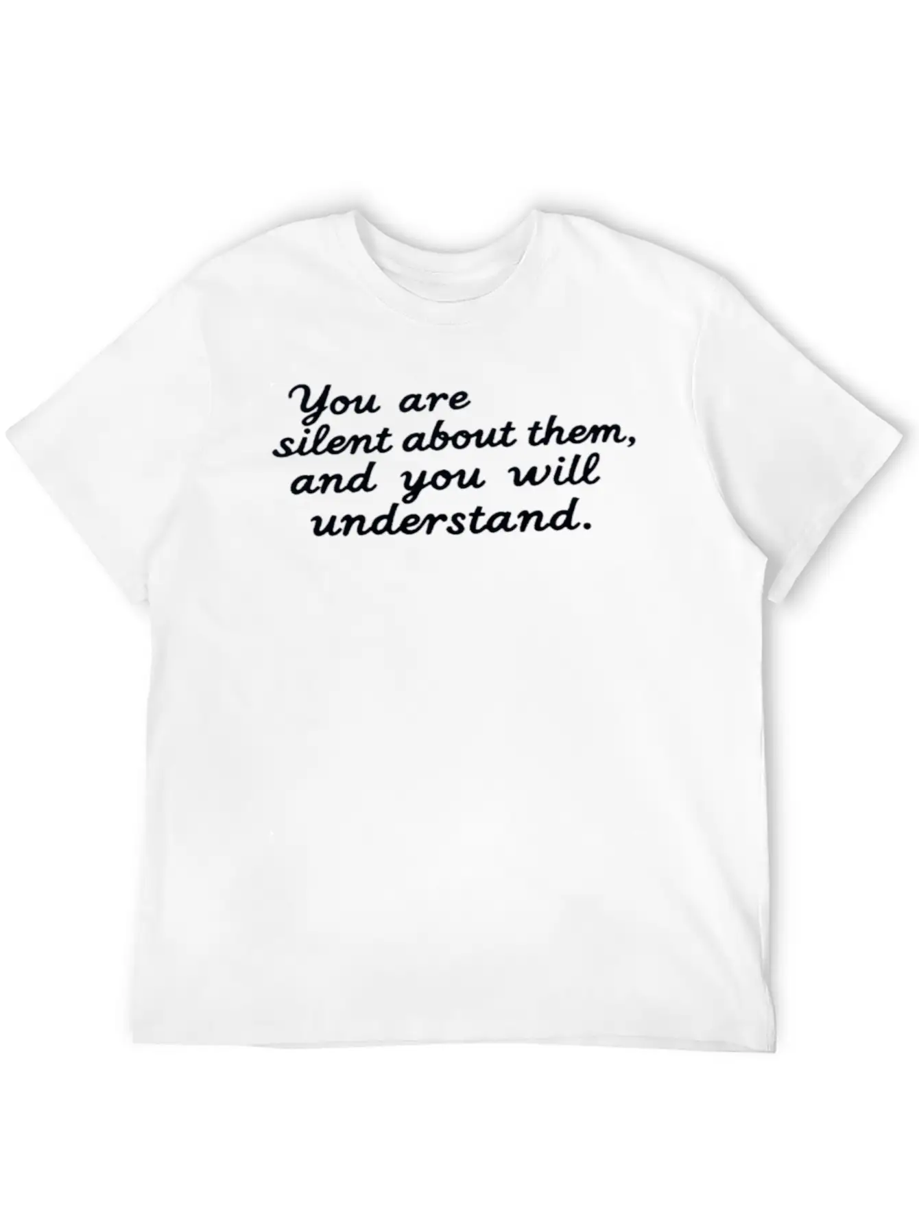 You're Silent About Them, And You'll Understand Lightweight Cotton T-Shirt – Daily Comfort Graphic Shirt