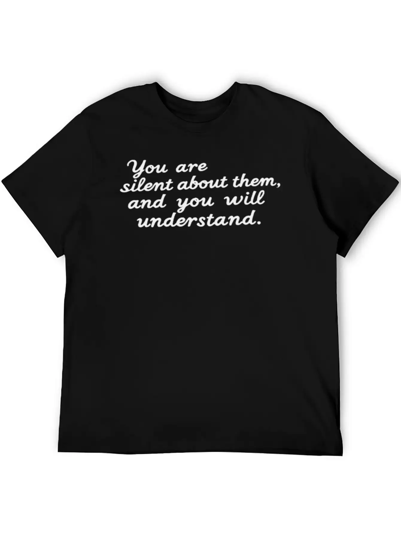 You're Silent About Them, And You'll Understand Lightweight Cotton T-Shirt – Daily Comfort Graphic Shirt