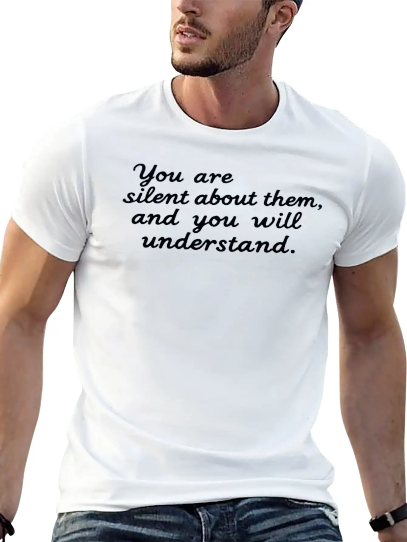 You're Silent About Them, And You'll Understand Lightweight Cotton T-Shirt – Daily Comfort Graphic Shirt