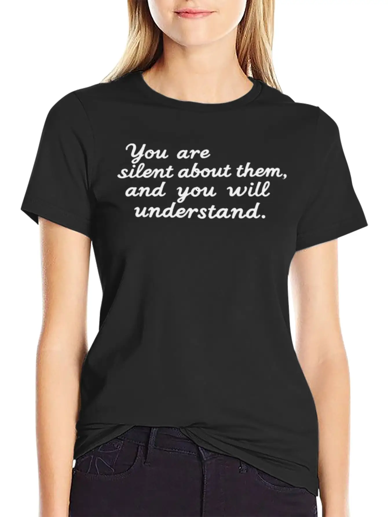 You're Silent About Them, And You'll Understand Lightweight Cotton T-Shirt – Daily Comfort Graphic Shirt