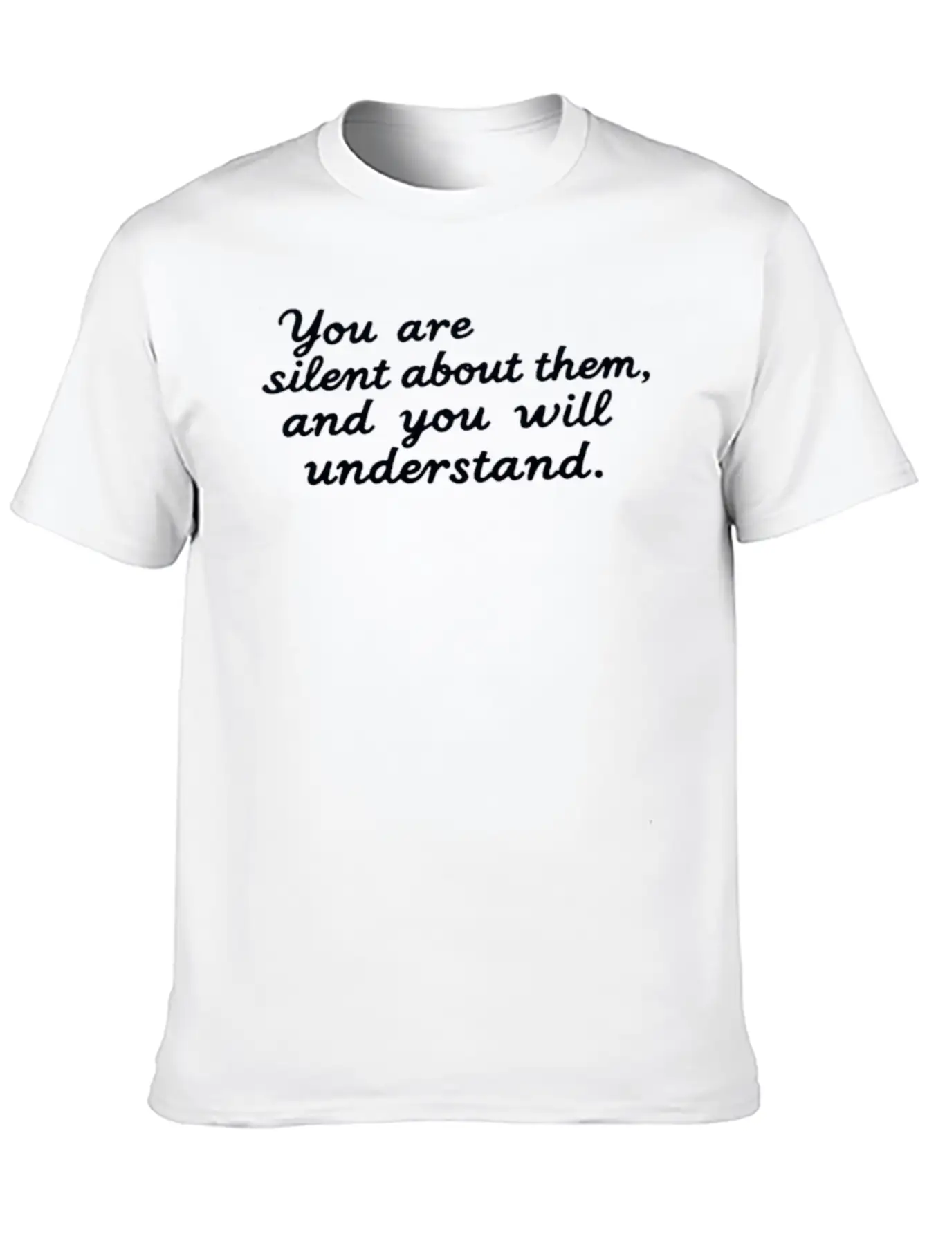 You're Silent About Them, And You'll Understand Lightweight Cotton T-Shirt – Daily Comfort Graphic Shirt