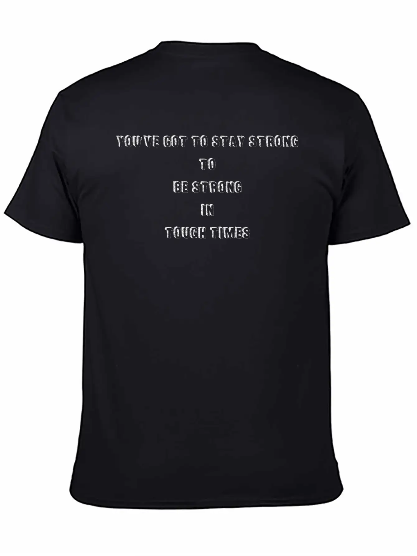 You've Got To Stay Strong To Be Strong In Tough Lightweight Cotton T-Shirt – Daily Comfort Graphic Shirt