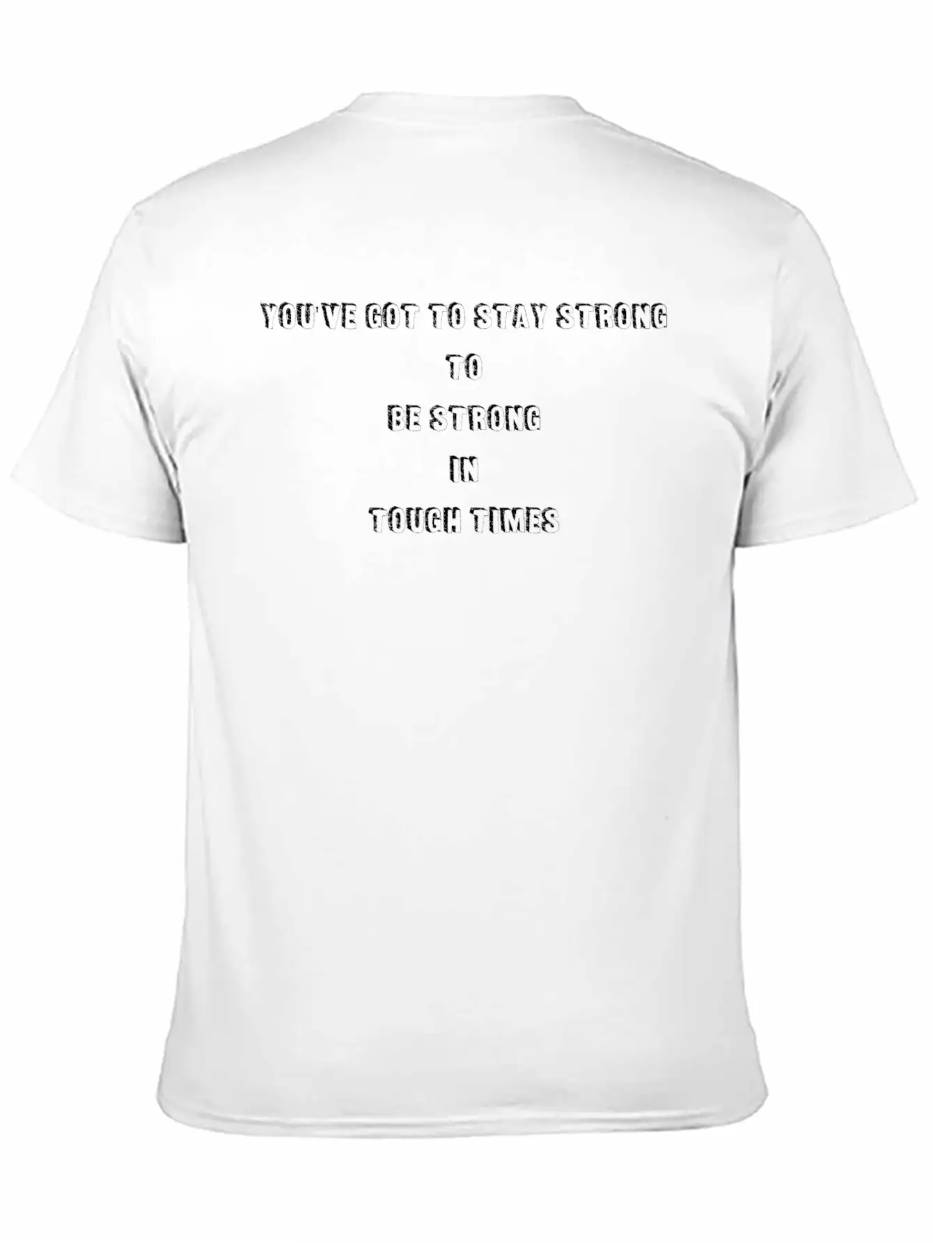 You've Got To Stay Strong To Be Strong In Tough Lightweight Cotton T-Shirt – Daily Comfort Graphic Shirt